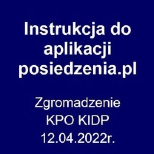 Instrukcja do obsługi aplikacji posiedzenia.pl - Zgromadzenie Kujawsko-Pomorskiego Oddziału KIDP - 12.04.2022 r.