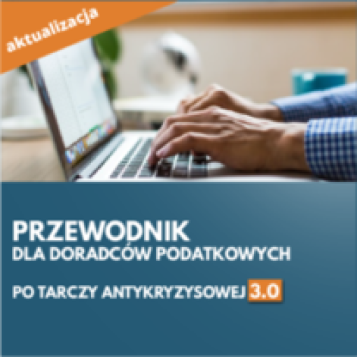 Tarcza antykryzysowa 3.0 - nowy informator dla doradców podatkowych