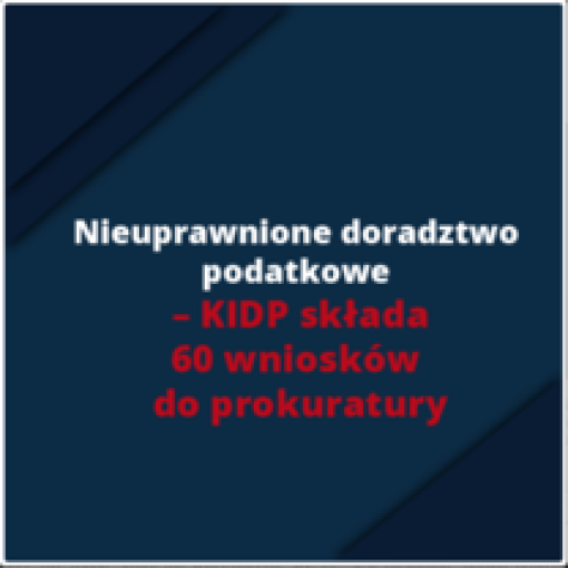 Nieuprawnione doradztwo podatkowe - KIDP składa 60 wniosków do prokuratury