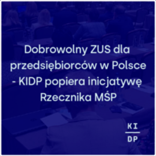 Dobrowolny ZUS dla przedsiębiorców w Polsce - KIDP popiera inicjatywę Rzecznika MŚP